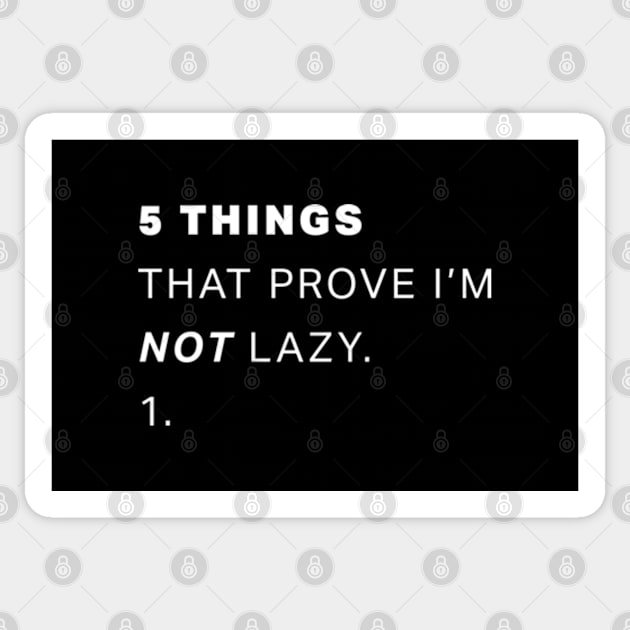 5 Things That Prove I'm Not Lazy Sticker by deadright